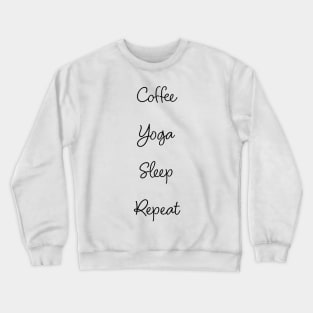 Coffee. Yoga. Sleep. Repeat Crewneck Sweatshirt
